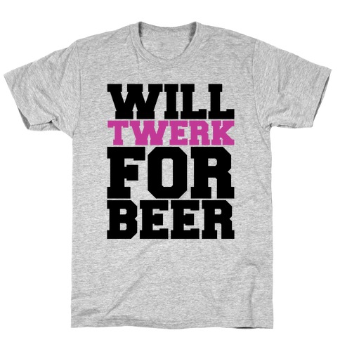 Twerk for Beer T-Shirt