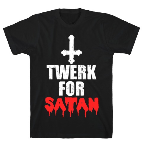 Twerk For Satan T-Shirt