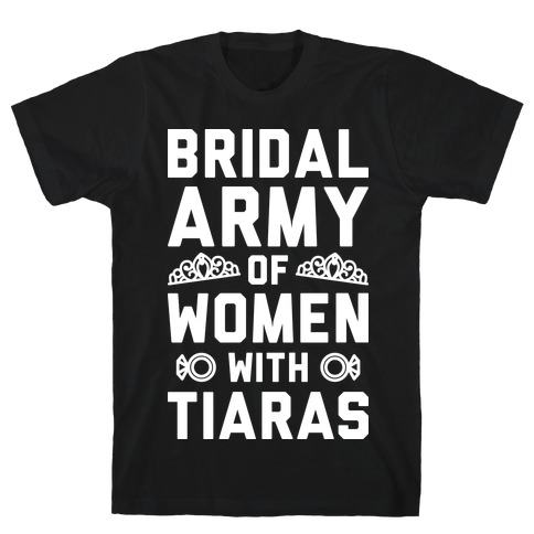 Bridal Army Of Women With Tiaras T-Shirt