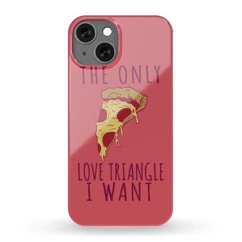 The Only Love Triangle I want Is Pizza Phone Case