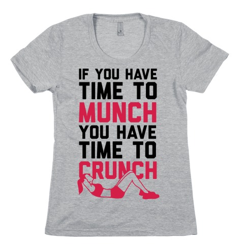 If You Have Time To Munch You Have Time TO Crunch Womens T-Shirt