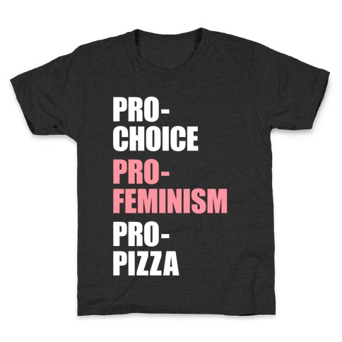 Pro-Choice Pro-Feminism Pro-Pizza Kids T-Shirt