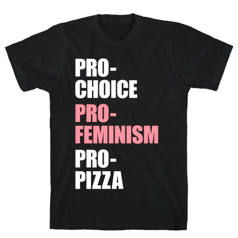 Pro-Choice Pro-Feminism Pro-Pizza T-Shirt