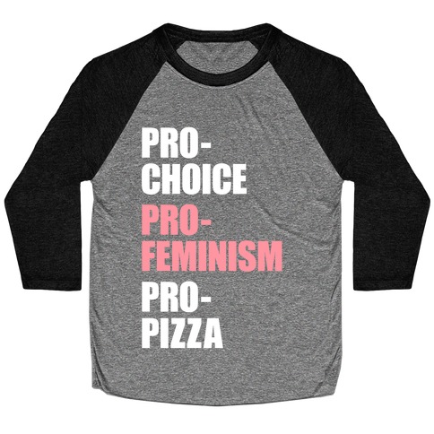 Pro-Choice Pro-Feminism Pro-Pizza Baseball Tee
