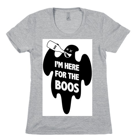 I'm Here for the Boos Womens T-Shirt