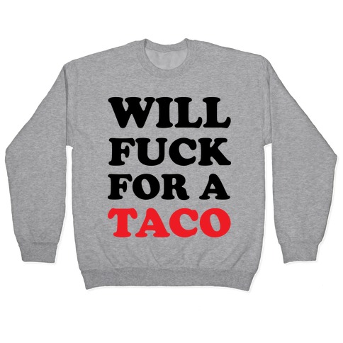 Will F*** For A Taco Pullover