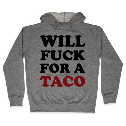 Will F*** For A Taco Hooded Sweatshirt