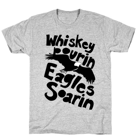 Whiskey Pourin, Eagles Soarin T-Shirts | LookHUMAN