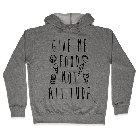Give Me Food Not Attitude Hooded Sweatshirt