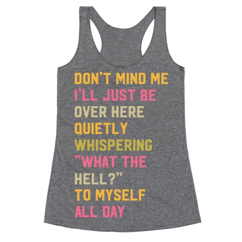 Quietly Whispering What The Hell To Myself All Day Racerback Tank ...