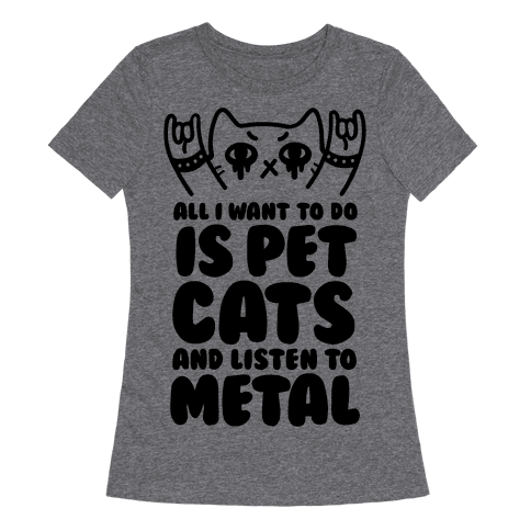 Photo de famille 6710-heathered_gray_nl-z1-t-all-i-want-to-do-is-pet-cats-and-listen-to-metal