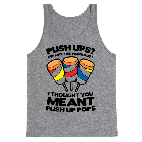 Push Ups? I Thought You Meant Push Up Pops Tank Top