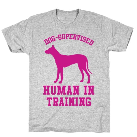 Dog Supervised Human in Training T-Shirt