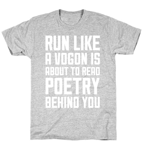 Run Like A Vogon Is About To Read Poetry Behind You T-Shirt