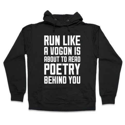 Run Like A Vogon Is About To Read Poetry Behind You Hooded Sweatshirt