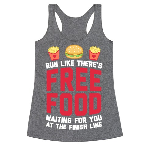 Run Like There's Free Food Waiting For You At The Finish Racerback Tank Top