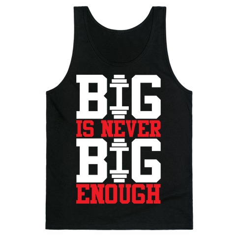 Big Is Never Big Enough Tank Top