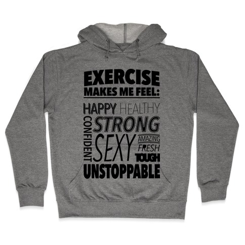 Exercise Makes Me Feel: Hooded Sweatshirt