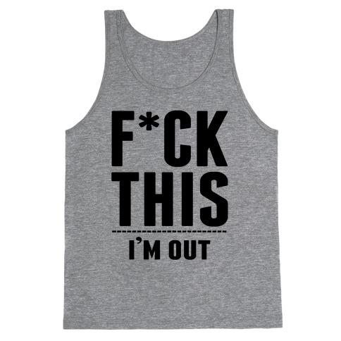 F*ck This! I'm Out- (Ahtletic) Tank Top