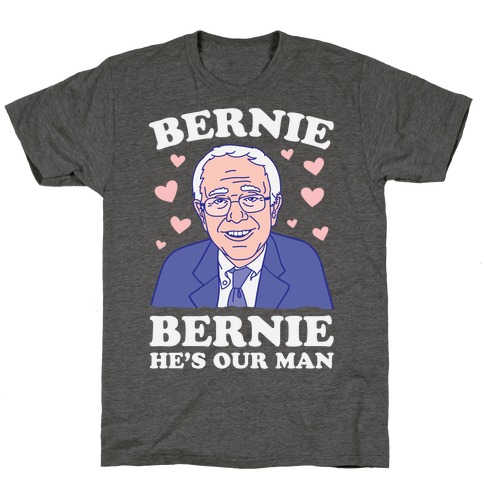 Bernie, Bernie He's Our Man T-Shirt