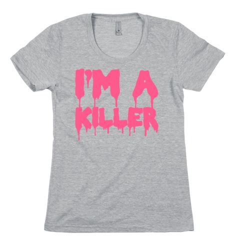 I'm A Killer Womens T-Shirt