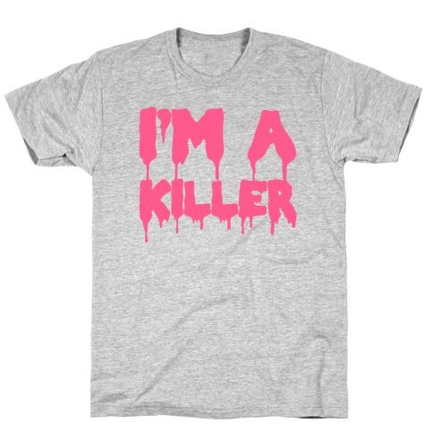I'm A Killer T-Shirt