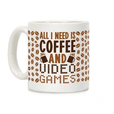 All I Need Is Coffee And Video Games Coffee Mug