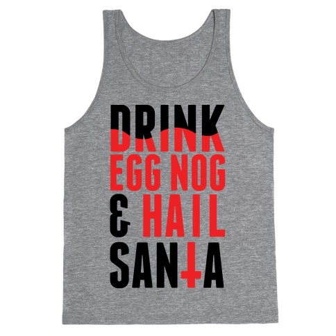Drink Egg Nog and Hail Santa Tank Top