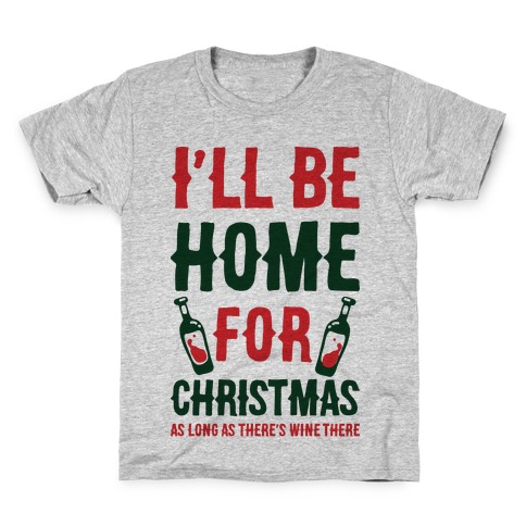 I'll Be Home For Christmas As Long as There's Wine There Kids T-Shirt