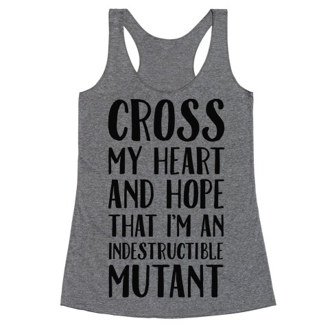 Cross My Heart and Hope I'm an Indestructible Mutant Racerback Tank Top