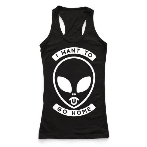I Want To Go Home - Racerback Tank Tops - HUMAN