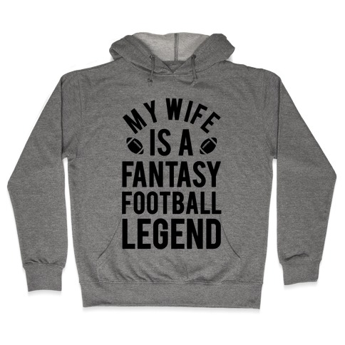 My Wife is a Fantasy Football Legend Hooded Sweatshirt