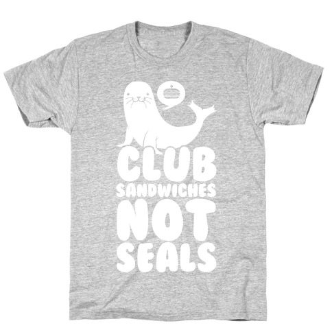 Club Sandwiches Not Seals T-Shirt