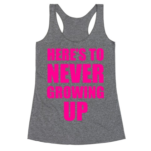 Here's To Never Growing Up Racerback Tank Top