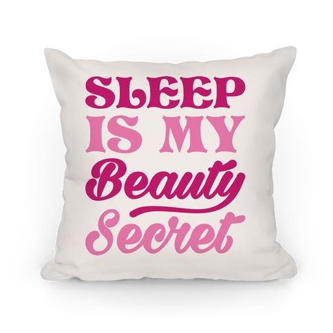 Sleep Is My Beauty Secret Pillow