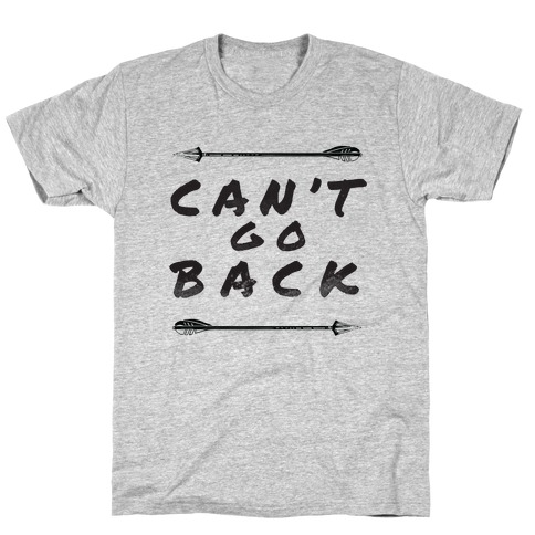 Can't Go Back T-Shirt