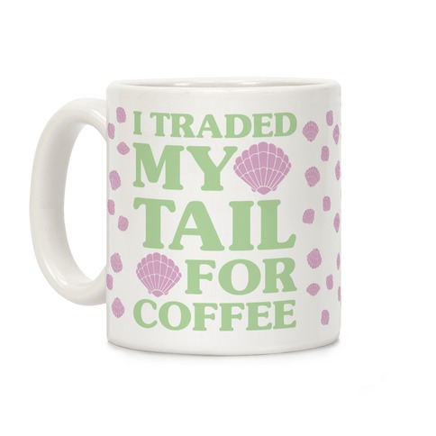 I Traded My Tail For Coffee Coffee Mug