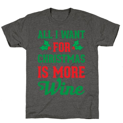 All I Want For Christmas Is More Wine T-Shirt