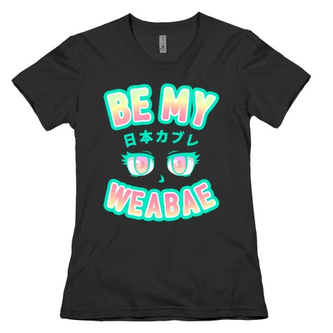 Be My Weabae Womens T-Shirt