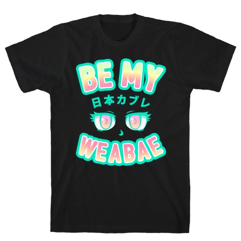 Be My Weabae T-Shirt