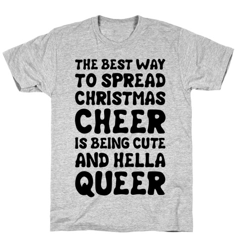 The Best Way To Spread Christmas Cheer Is Being Cute And Hella Queer T-Shirt