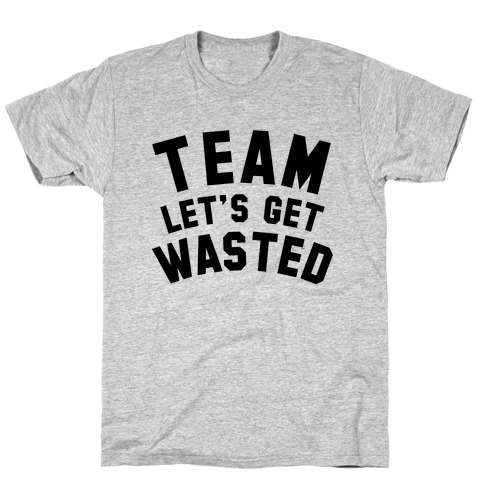 Team Let's Get Wasted T-Shirt