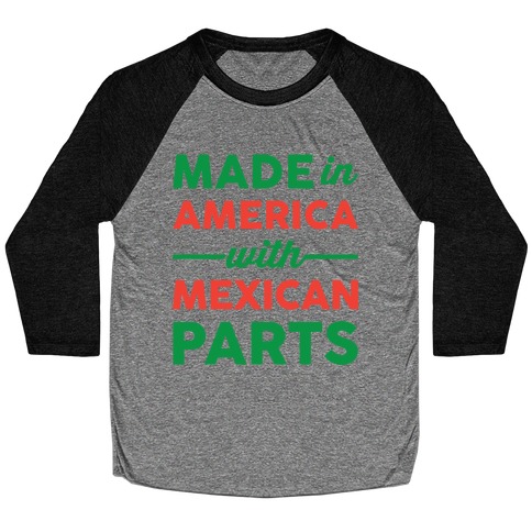 Made In America With Mexican Parts Baseball Tee