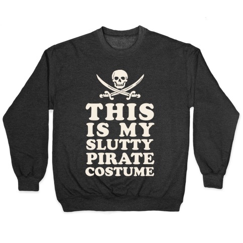 This is My Slutty Pirate Costume Pullover