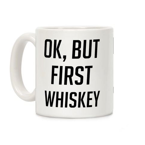 Ok But First Whiskey Coffee Mug