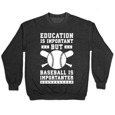 Education is Important But Baseball Is Importanter Pullover