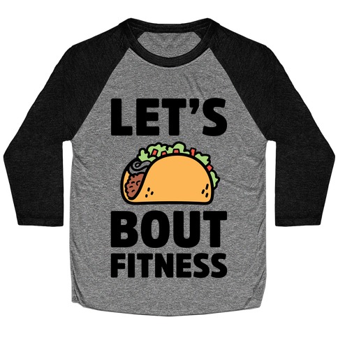 Let's Taco Bout Fitness Baseball Tee