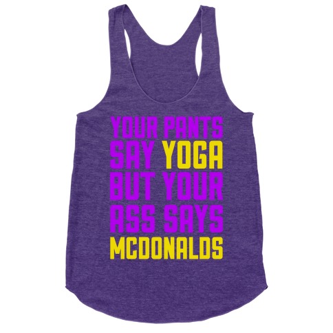 Your Pants Say Yoga But Your Ass Says McDonalds Racerback Tank Tops ...