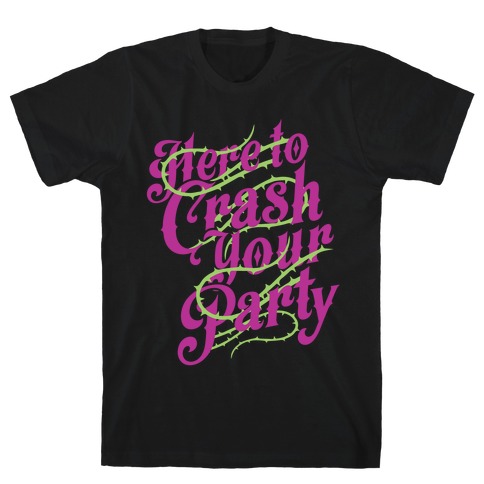 Here To Crash Your Party T-Shirt