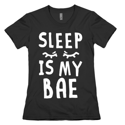 Sleep is Bae Womens T-Shirt